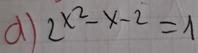 2^(x^2)-x-2=1