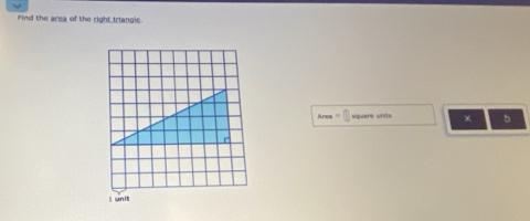 Find the area of the right triangle 
Are = square units 5