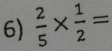  2/5 *  1/2 =