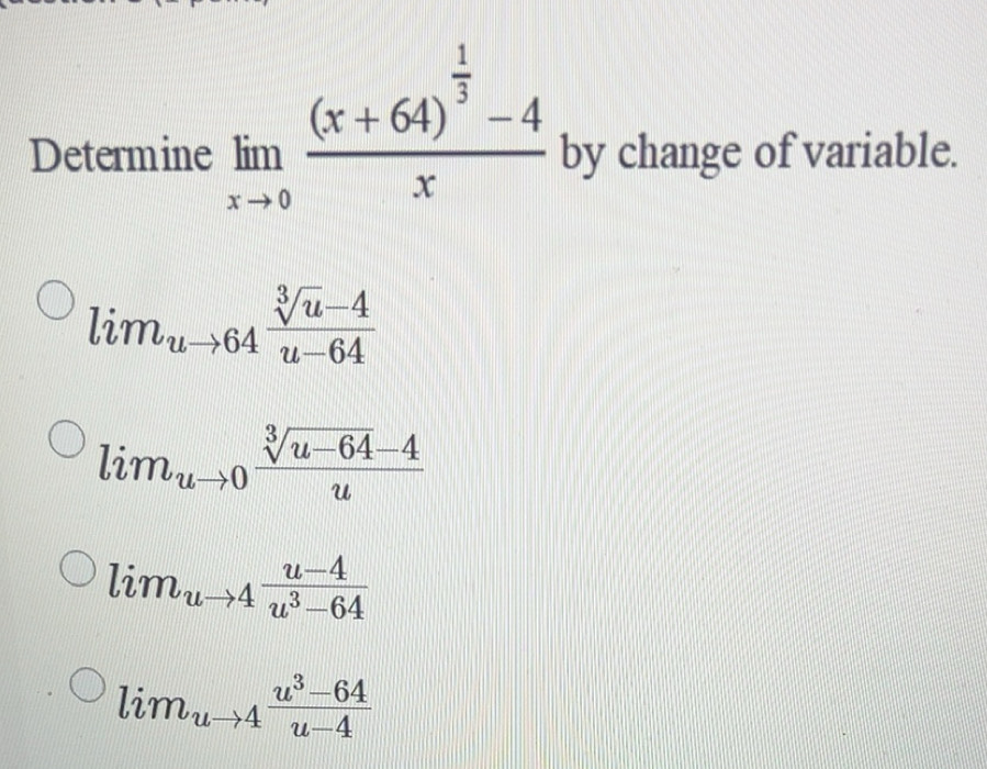 Solved: Determine limlimits _xto 0frac (x+64)^ 1/3 -4x by change of ...