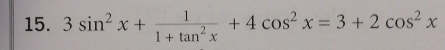 3sin^2x+ 1/1+tan^2x +4cos^2x=3+2cos^2x