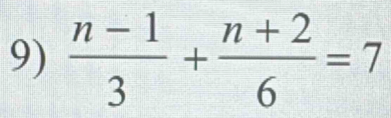  (n-1)/3 + (n+2)/6 =7