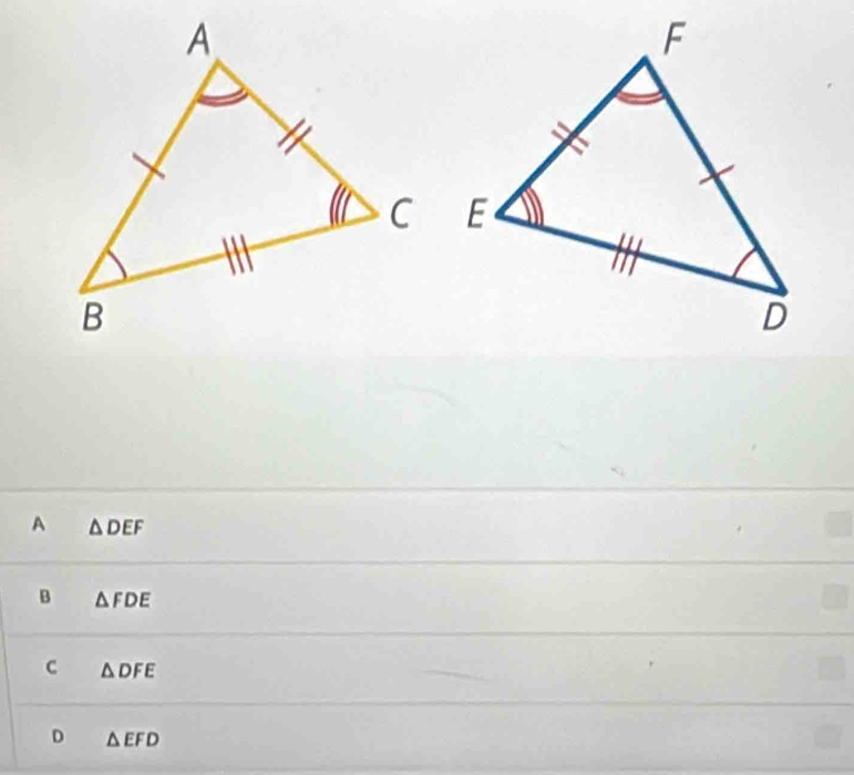 A △ DEF
B △ FDE
c △ DFE
D △ EFD