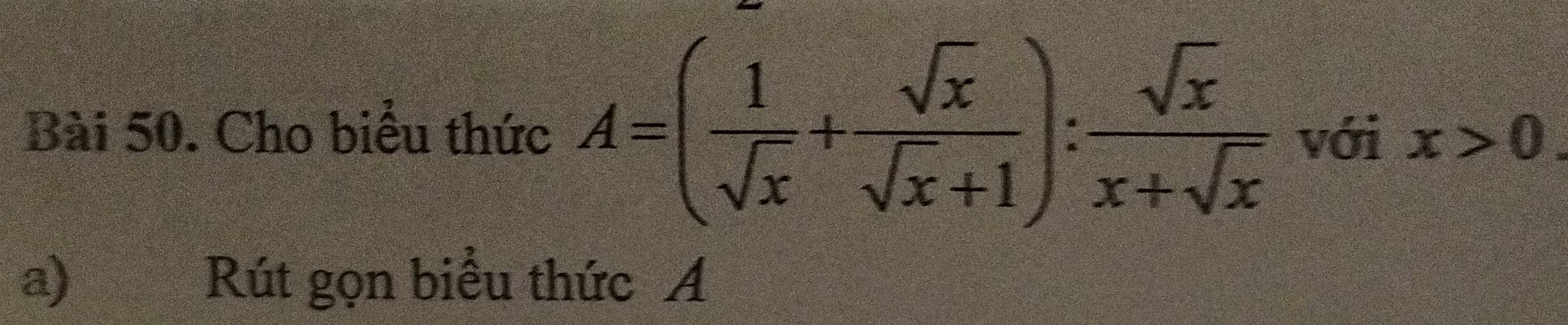 Cho biểu thức A=( 1/sqrt(x) + sqrt(x)/sqrt(x)+1 ): sqrt(x)/x+sqrt(x)  với x>0
a) Rút gọn biểu thức A