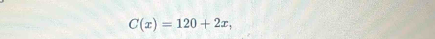 C(x)=120+2x,