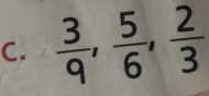  3/9 ,  5/6 ,  2/3 