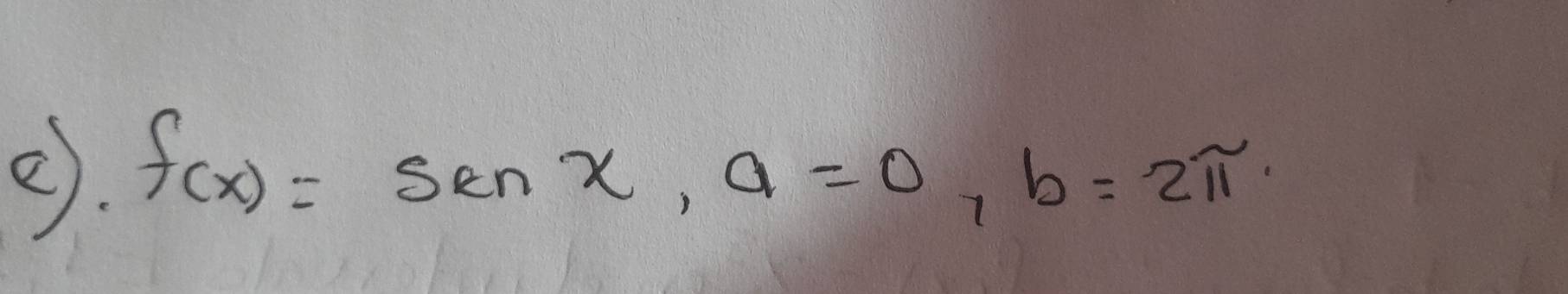 ②. f(x)=sen x, a=0, b=2π.