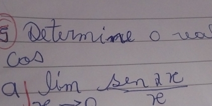 ⑤ Determime o ua 
COA 
a limlimits _xto 0 sin 2x/x 