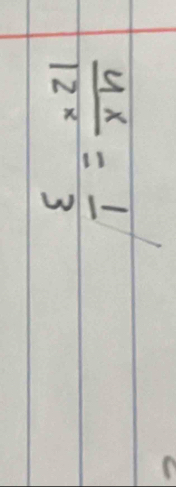  4x/12^x = 1/3 