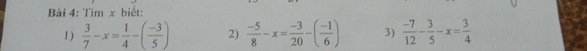 Tìm x biết: 
1)  3/7 -x= 1/4 -( (-3)/5 )  (-5)/8 -x= (-3)/20 -( (-1)/6 ) 3)  (-7)/12 - 3/5 -x= 3/4 
2)