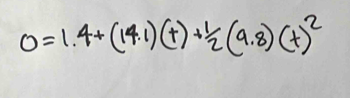 0=1.4+(14.1)(+)+ 1/2 (9.8)(+)^2