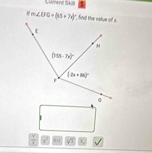 Current Skill $
f m∠ EFG=(65+7x)^circ 
 Y/X  x^2 f(x) sqrt[n](x) X_n