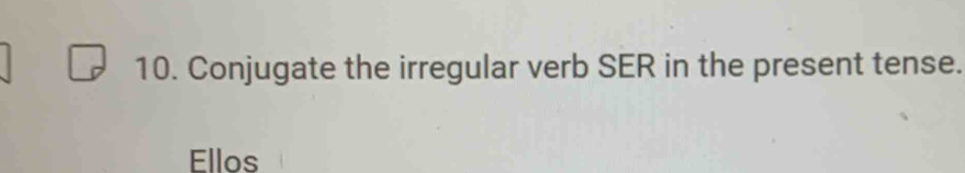 Conjugate the irregular verb SER in the present tense. 
Ellos