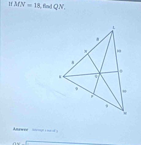 If MN=18 , find QN. 
Answer Attempt s out of3 
ON-