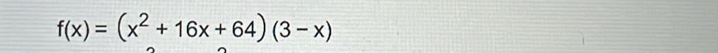 f(x)=(x^2+16x+64)(3-x)