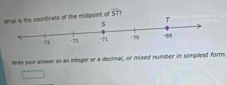 ate of the midpoint of overline ST
Write your answer as an integer or a decimal, or mixed number in simplest form.