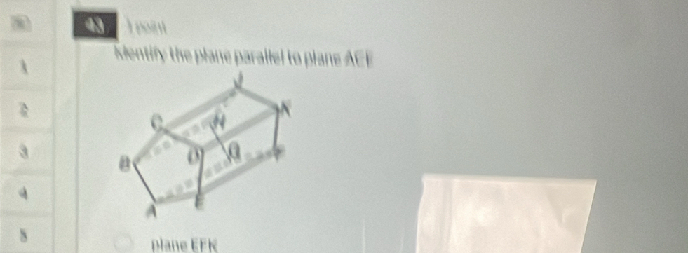 point
Mentify the plane parallel to plane ACE
a
4
s
plane EFK