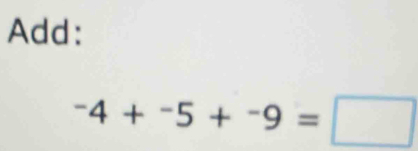 Add: 
-4+^-4=□