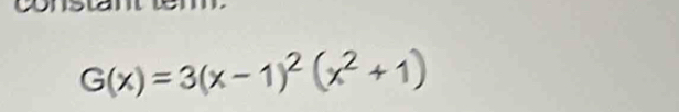 G(x)=3(x-1)^2(x^2+1)