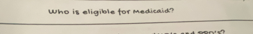 Who is eligible for medicaid?