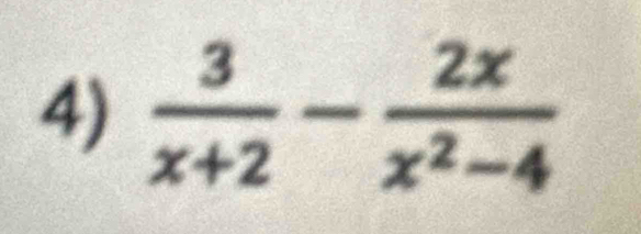  3/x+2 - 2x/x^2-4 