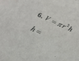 h= V=π r^2h