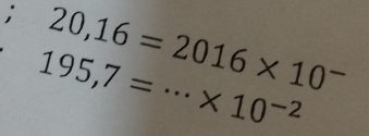 20,16=2016* 10^- _
195,7=·s * 10^(-2)