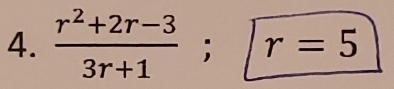  (r^2+2r-3)/3r+1 ; r=5