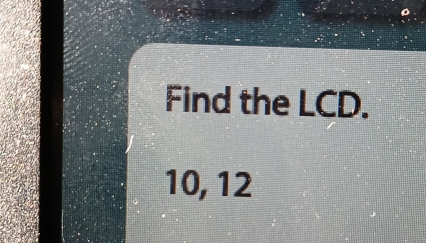 Find the LCD.
10, 12