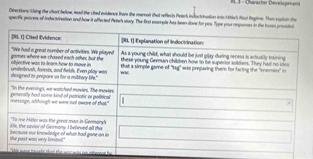 RL 3 - Character Development 
Directions: Using the chart below, read the cited evidence from the memoir that reflects Peter's indfoctrination into Hitler's Nazi Regime. Then explain the 
specific process of indoctrination and how it affected Peter's story. The first example has been done for you. Type your respon 
was an attemnt by