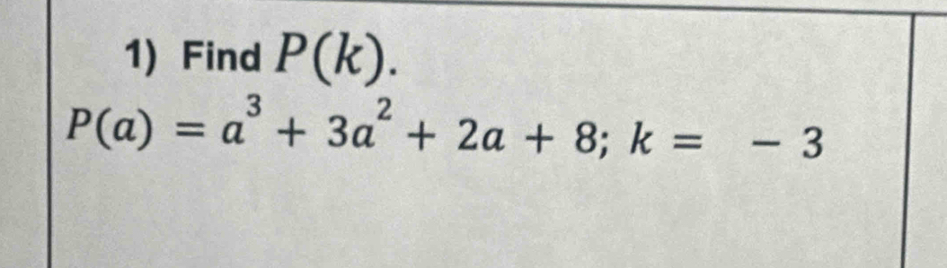 Find P(k).
P(a)=a^3+3a^2+2a+8; k=-3