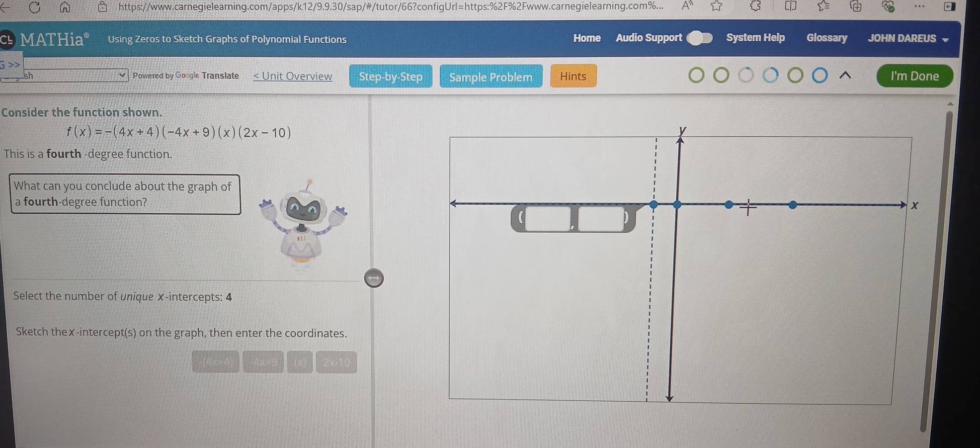 https://www.carnegielearning.com/apps/k12/9.9.30/sap/#/tutor/66?configUrl=https:%2F%2Fwww.carnegielearning.com%... 

CH MATHia° Using Zeros to Sketch Graphs of Polynomial Functions Home Audio Support System Help Glossary JOHN DAREUS
 π /3 >>
Powered by Google Translate 
sh