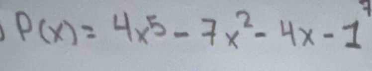 P(x)=4x^5-7x^2-4x-1