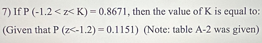 If P(-1.2 , then the value of K is equal to: 
(Given that P(z (Note: table A-2 was given)