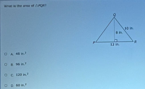 What is the area of △ PQR 7
A 48in.^2
B 96in.^2
C 120in.^2
D 60in.^2