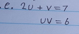 2U+V=7
UV=6