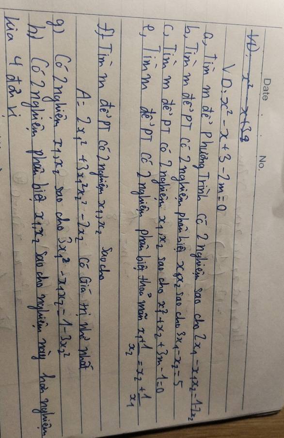VD.
VD:x^2-x+3-2m=0
a, Tim m de" Phuèng Trinh Cc 2ngliein sao cho 2x_1-x_1x_2=1-2x_2
b, Tim m de' pT Cc Znghien phan bie x_1x_2 sao cho 3x_1-x_2=5
(, Tim m de' pT co Znghiein x_1, x_2 sao cho x^2_1+x_2+3m-1=0
e, Timm de'`pT cC 2 ngliein phan big thao man x_1+frac 1x_2=x_2+frac 1x_1
f Tim m de' pī cóZnglnien x_1)x_2 Saocho
A=2x^2_1+3x^2_1x^2_2-2x_2 Cc Gia trì whè what 
9) CóZnghie I1) x_2 sao cho 3x^2_1-x_1x_2=1-3x^2_2
hì Có Znghiem phan biè x_1, x_2 Sao cho ngbitin maiy han nghien 
Lia 4 dǎ vì