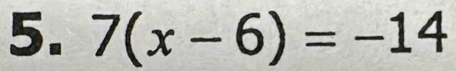 7(x-6)=-14