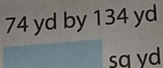 74 yd by 134 yd
sq yd