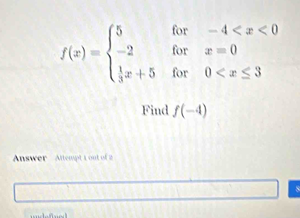 f(x)=beginarrayl 5for-4
Find f(-4)
Answer ' Attempt 1 out of 2 
8