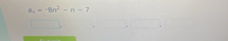 a_n=-8n^2-n-7
1 .