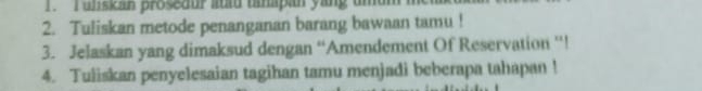 uliskan prosedur at tnpan yang umd 
2. Tuliskan metode penanganan barang bawaan tamu ! 
3. Jelaskan yang dimaksud dengan “Amendement Of Reservation ”! 
4. Tuliskan penyelesaian tagihan tamu menjadi beberapa tahapan !