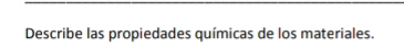 Describe las propiedades químicas de los materiales.