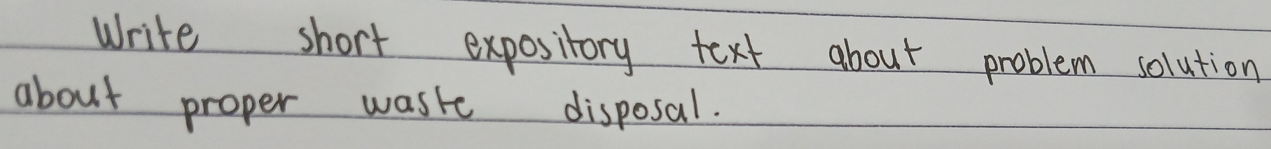 Write short expository text about problem solution 
about proper waste disposal.