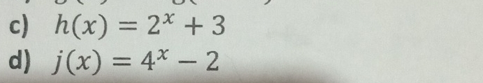 h(x)=2^x+3
d) j(x)=4^x-2