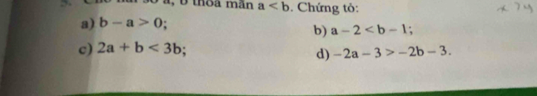 thoa măn a. Chứng tỏ:
a) b-a>0; 
b) a-2
c) 2a+b<3b</tex> 
d) -2a-3>-2b-3.