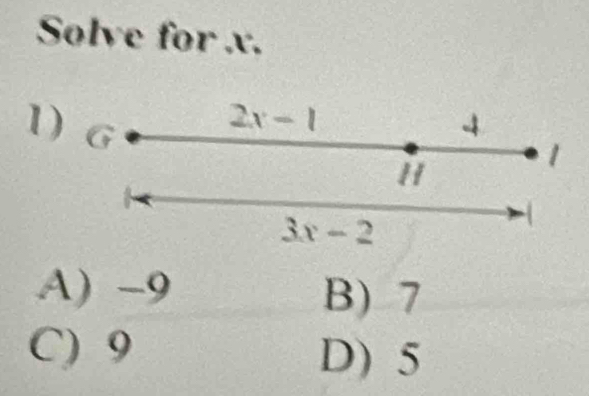 Solve for x.
1
A) -9 B) 7
C) 9
D) 5