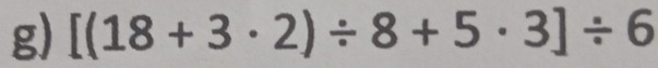 [(18+3· 2)/ 8+5· 3]/ 6