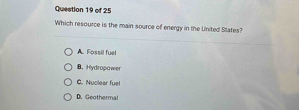 Which resource is the main source of energy in the United States?
A. Fossil fuel
B. Hydropower
C. Nuclear fuel
D. Geothermal