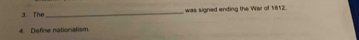 The _was signed ending the War of 1812. 
4. Define nationalism.